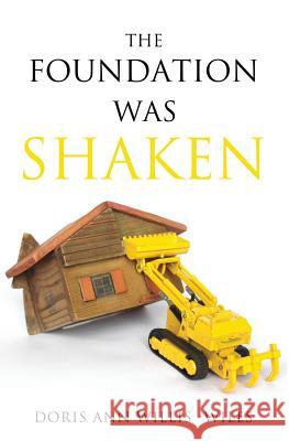 The Foundation Was Shaken Doris Ann Willis-Wiles 9781626972735 Xulon Press