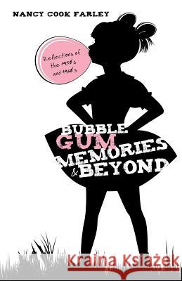 Bubble Gum Memories and Beyond Nancy Cook Farley 9781626973183