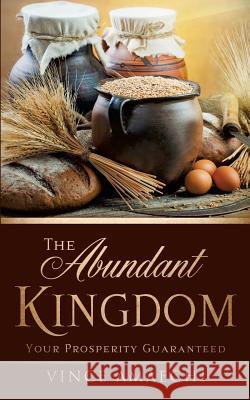 The Abundant Kingdom: Your Prosperity Guaranteed Vince Amaechi 9781626973626 Xulon Press