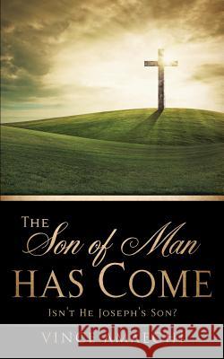 The Son of Man Has Come: Isn't He Joseph's Son? Vince Amaechi 9781626973657