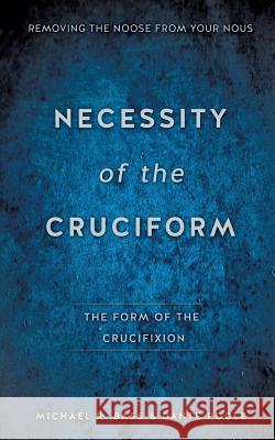 Necessity of the Cruciform Michael R Bass, Dante Poole 9781626973732 Xulon Press