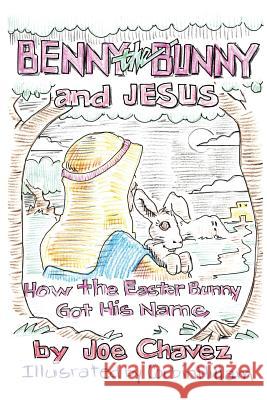 Benny the Bunny and Jesus Joe Chavez 9781626974630