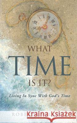What Time Is It? Roberta Wilcots 9781626975002 Xulon Press