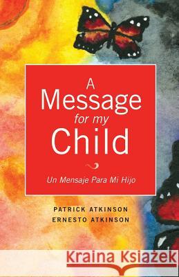 A Message for My Child Patrick Atkinson Ernesto Atkinson 9781626975385