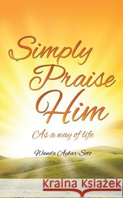 Simply Praise Him Wanda Aybar-Soto 9781626976061