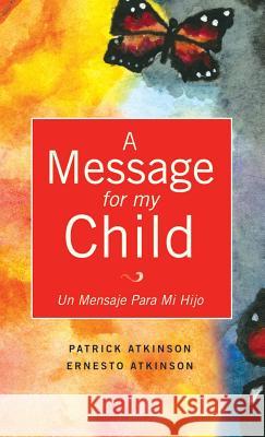 A Message for My Child Patrick Atkinson Ernesto Atkinson 9781626976931