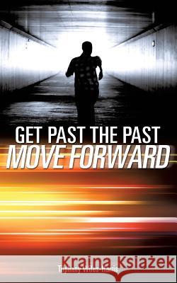 Get Past the Past Tifphany Wiles-Harris 9781626977785 Xulon Press