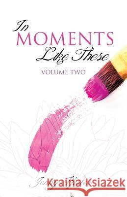 In Moments Like These Volume Two Jenny Pfister 9781626978591