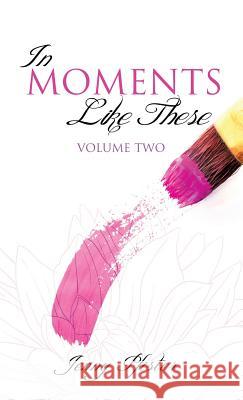 In Moments Like These Volume Two Jenny Pfister 9781626978607