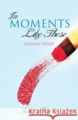 In Moments Like These Volume Three Jenny Pfister 9781626978744