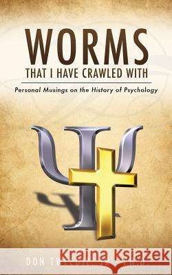 Worms That I Have Crawled with Ph D Don Tweedie, Jr 9781626979253 Xulon Press