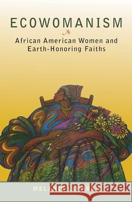 Ecowomanism: African American Women and Earth-Honoring Faiths Melanie L. Harris 9781626982017 Orbis Books