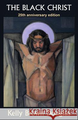The Black Christ: 25th Anniversary Edition Kelly Brown Douglas 9781626983168 Orbis Books (USA)