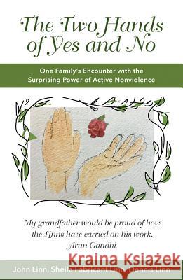 The Two Hands of Yes and No: One Family's Encounter with the Surprising Power of Active Nonviolence John Linn, Sheila Fabricant Linn, Dennis Linn 9781626983335 Orbis Books (USA)