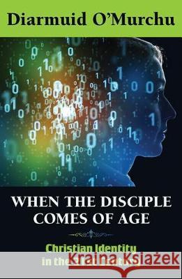 When the Disciple Comes of Age: Christian Identity in the Twenty-first Century Diarmuid O'Murchu 9781626983373 Orbis Books (USA)