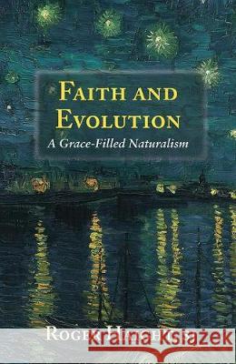 Faith and Evolution: Grace-Filled Naturalism Roger Haight 9781626983410 Orbis Books (USA)