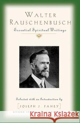 Walter Rauschenbusch: Essential Spiritual Writings Walter Rauschenbusch, Joseph J. Fahey 9781626983465 Orbis Books (USA)