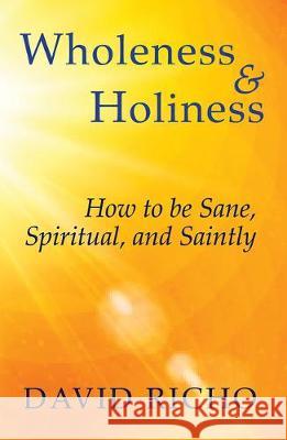 Wholeness and Holiness: How to Be Sane, Spiritual, and Saintly David Richo 9781626983533 Orbis Books (USA)