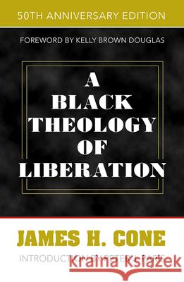 A Black Theology of Liberation: 50th Anniversary Edition James H. Cone, Peter J. Paris 9781626983854