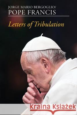 Letters of Tribulation Pope Francis Antonio Spadaro Diego Fares 9781626983915