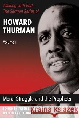 Moral Struggle and the Prophets Howard Thurman, Peter Eisenstadt, Walter Earl Fluker 9781626983991