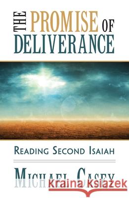The Promise of Deliverance: Reading Second Isaiah Michael Casey 9781626984080