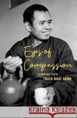 Eyes of Compassion: Living with Thich Nhat Hanh Jim Forest 9781626984240