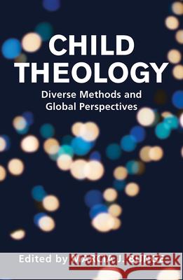 Child Theology: Diverse Methods and Global Perspectives Marcia J. Bunge 9781626984318