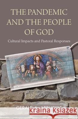 The Pandemic and the People of God: Cultural Impacts and Pastoral Responses Gerald A. Arbuckle 9781626984417