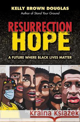 Resurrection Hope: A Future Where Black Lives Matter Kelly Brown Douglas 9781626984455