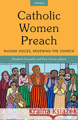 Catholic Women Preach: Raising Voices, Renewing the Church Cycle a Elizabeth Donnelly Russ Petrus 9781626984837