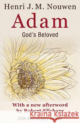 Adam: God's Beloved 25th Anniversary Edition with a New Afterword by Robert Ellsberg Henri Nouwen 9781626984936
