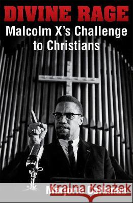 Divine Rage: Malcolm X\'s Challenge to Twentieth Century Christians Marjorie Corbman 9781626985087 Orbis Books