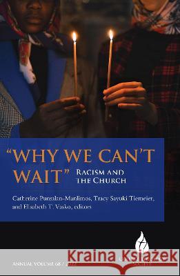 Why We Can\'t Wait: Racism and the Church Catherine Punsalan-Manlimos Tracy Sayuk Elisabeth T. Vasko 9781626985193