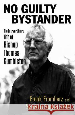 No Guilty Bystander: The Extraordinary Life of Bishop Thomas Gumbleton Frank Fromherz Suzanne Sattler 9781626985230 Orbis Books
