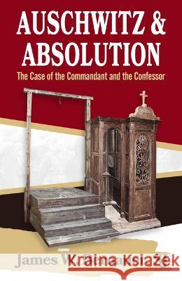 Auschwitz and Absolution: The Case of the Commandant and the Confessor James Bernauer 9781626985292 Orbis Books