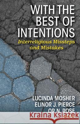With the Best of Intentions: Interreligious Missteps and Mistakes Lucinda Mosher Elinor J. Pierce Or N. Rose 9781626985452 Orbis