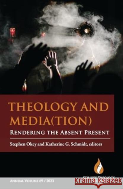 Theology and Media(tion): Rendering the Absent Present Stephen Okey Katherine Schmidt 9781626985681 Orbis Books