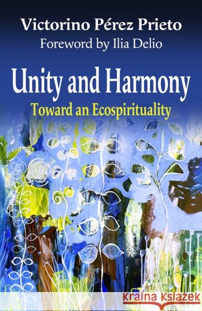 Unity and Harmony: Toward and Ecospirituality Victorino Perez Prieto 9781626986367 Orbis Books