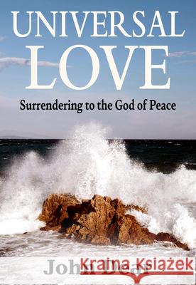 Universal Love: Surrendering to the God of Peace John Dear 9781626986510