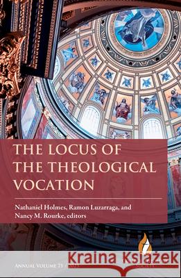 The Locus of the Theological Vocation Nathaniel Holmes Ramon Luzarraga Nancy M. Rourke 9781626986572
