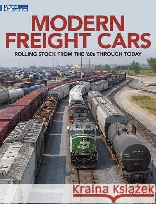 Modern Freight Cars: Rolling Stock from the 60's Through Today Jeff Wilson 9781627005852 Kalmbach Media