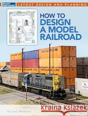 How to Design a Model Railroad Lance Mindheim 9781627008310