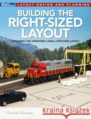 Building the Right-Sized Layout Thomas Klimoski 9781627008372 Kalmbach Media