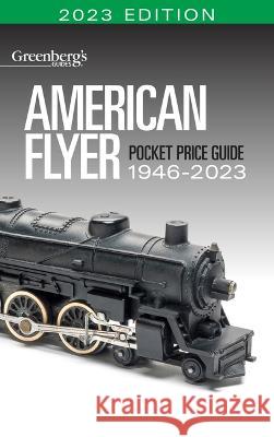 American Flyer Pocket Price Guide 1946-2023 Eric White 9781627009331 Kalmbach Media