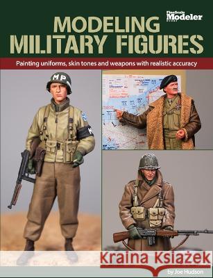 Modeling Military Figures Joe Hudson 9781627009393 Kalmbach Media