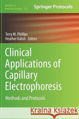 Clinical Applications of Capillary Electrophoresis: Methods and Protocols Phillips, Terry M. 9781627030281