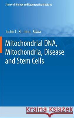 Mitochondrial Dna, Mitochondria, Disease and Stem Cells St John, Justin C. 9781627031004 Humana Press
