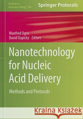 Nanotechnology for Nucleic Acid Delivery: Methods and Protocols Ogris, Manfred 9781627031394 Humana Press