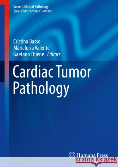 Cardiac Tumor Pathology Cristina Basso Marialuisa Valente Gaetano Thiene 9781627031424 Humana Press